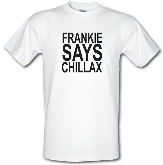 Frankie Says Chillax t-shirts