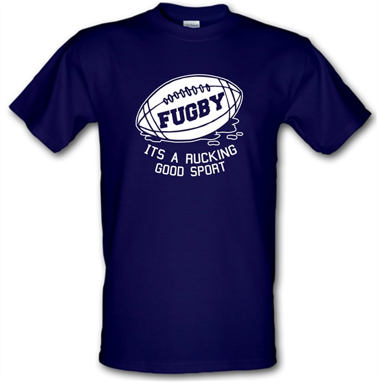 Fugby It's A Rucking Good Game t-shirts