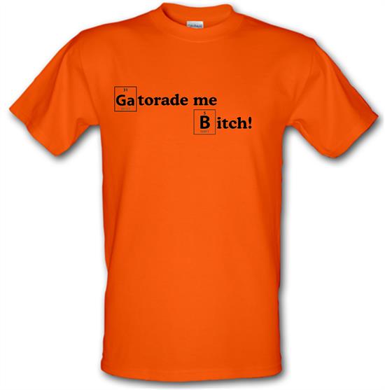 Gatorade me Bitch t-shirts