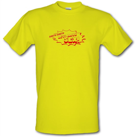 Giggity Giggity Lets Have Sex! t-shirts