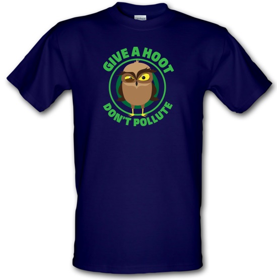 Give A Hoot, Don't Pollute t-shirts