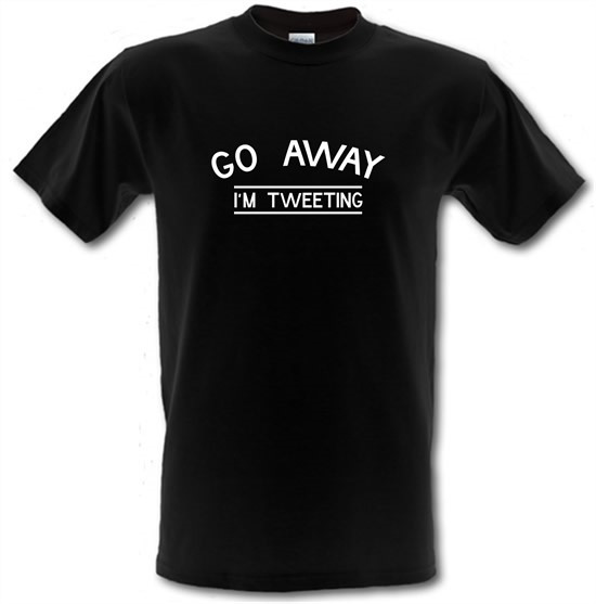 Go Away I'm Tweeting t-shirts
