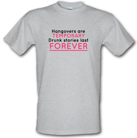 Hangovers Are Temporary t-shirts