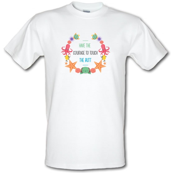 Have The Courage To Touch The Butt t-shirts