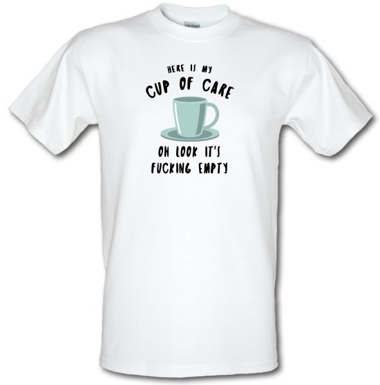 Here Is My Cup Of Care t-shirts