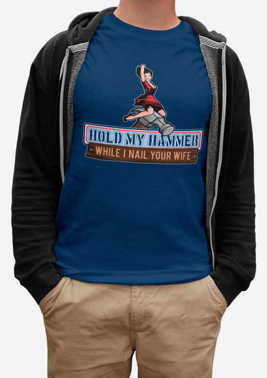 Hold My Hammer While I Nail Your Wife t-shirts