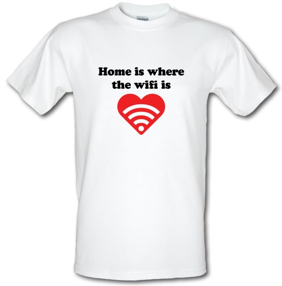 Home Is Where The Wifi Is t-shirts