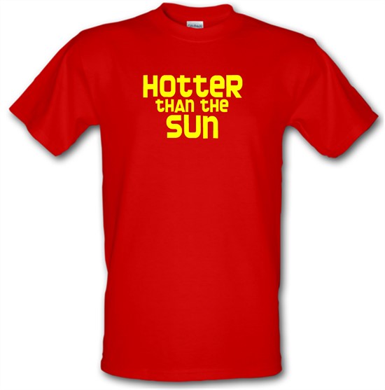 Hotter than the Sun t-shirts