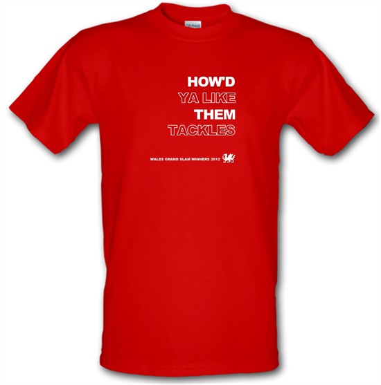 How'd Ya Like Them Tackles Wales Grand Slam Winners t-shirts