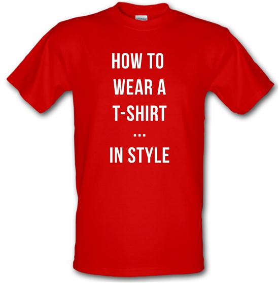 How To Wear A T-Shirt...In Style t-shirts