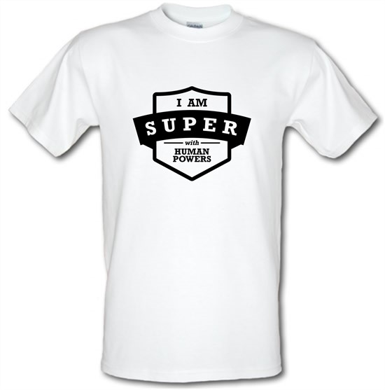 I Am Super With Human Powers t-shirts