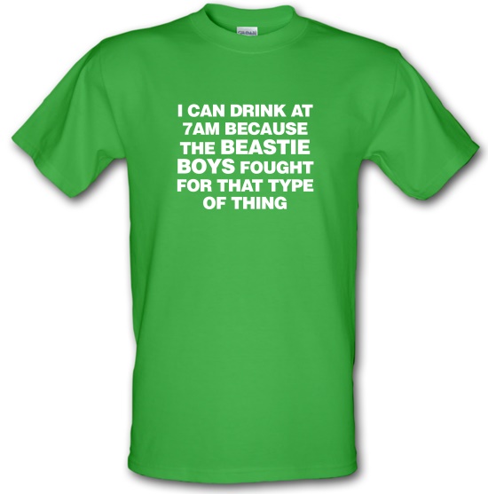 I Can Drink At 7am Because The Beastie Boys Fought For That Type Of Thing t-shirts