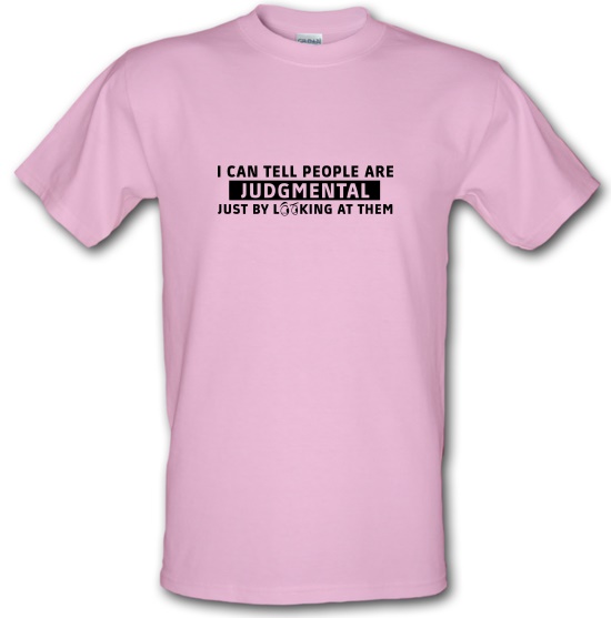 I Can Tell People Are Judgmental Just By Looking At Them t-shirts