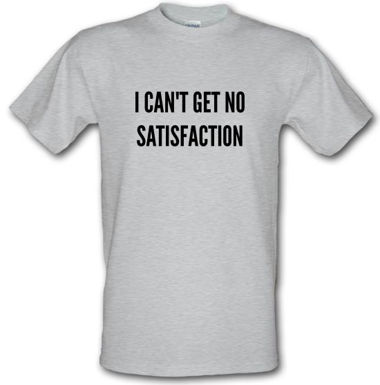 I Can't Get No Satisfaction t-shirts