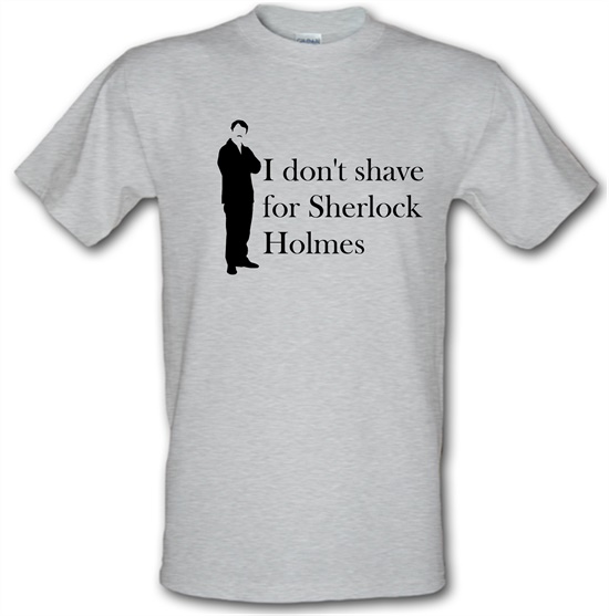 I don't shave for Sherlock Holmes 1 t-shirts