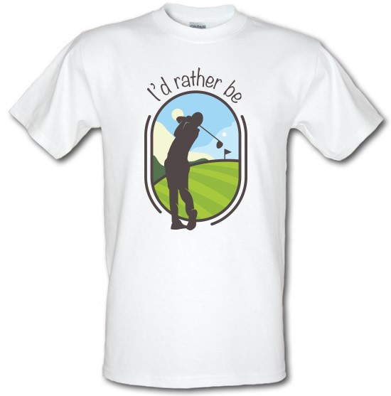 I'd Rather Be Golfing t-shirts