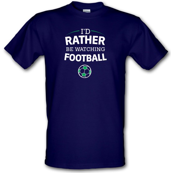 I'd Rather Be Watching Football t-shirts