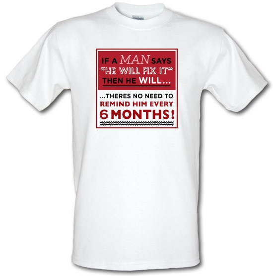 If a Man Says He'll Fix It, Then He Will t-shirts