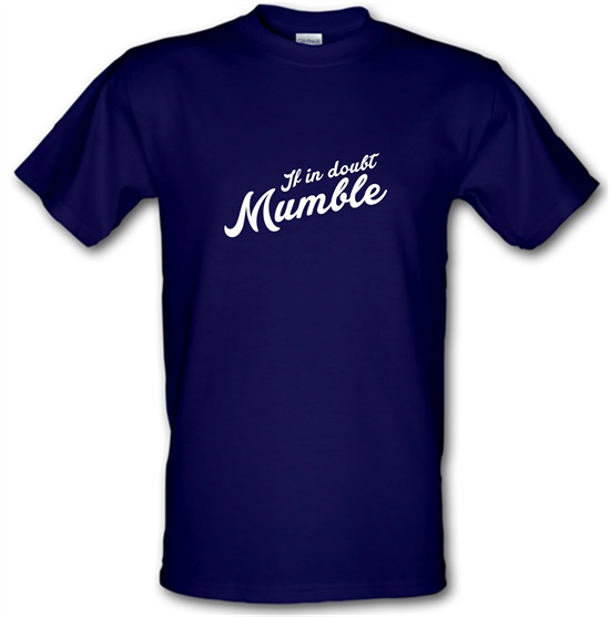 If In Doubt Mumble t-shirts