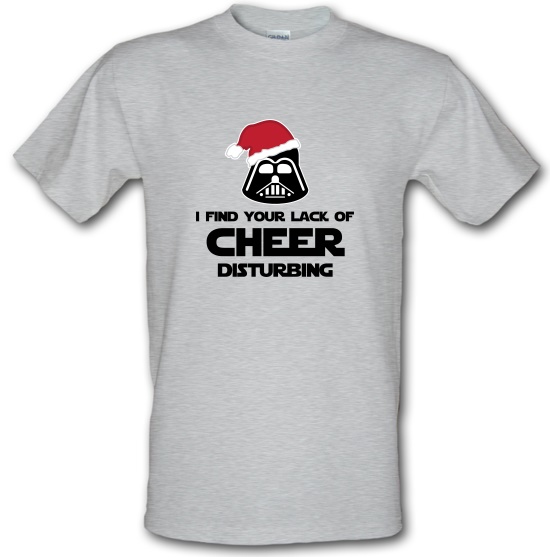 I Find Your Lack Of Cheer Disturbing t-shirts
