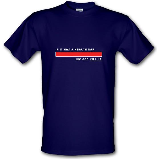 If It Has A Health Bar We Can Kill It t-shirts