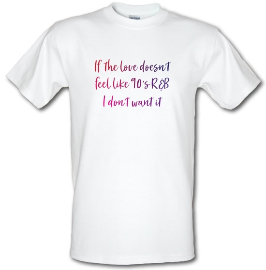 If The Love Doesn't Feel Like R&B t-shirts