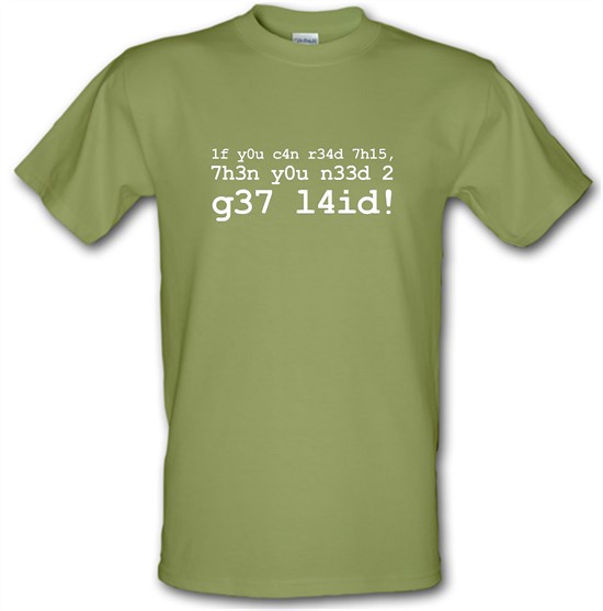 1f Y0u C4n R34d 7h15 7h3n Y0u N33d 2 G37 L4id! t-shirts