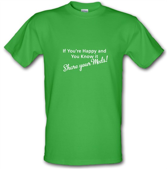 If you're happy and you know it share your meds t-shirts