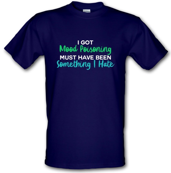 I Got Mood Poisoning t-shirts