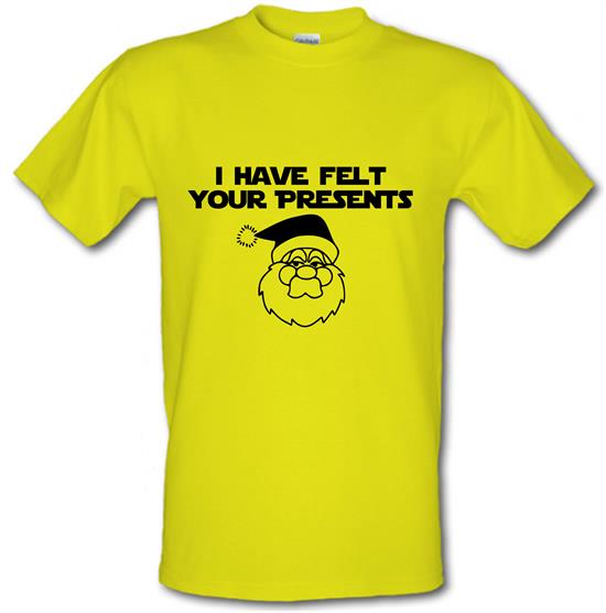 I have felt your presents t-shirts