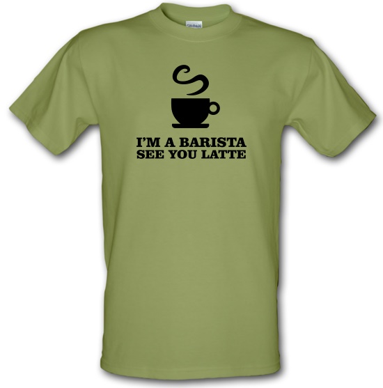 I'm A Barista, See You Latte t-shirts