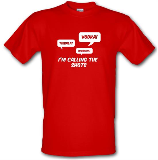 I'm Calling The Shots t-shirts