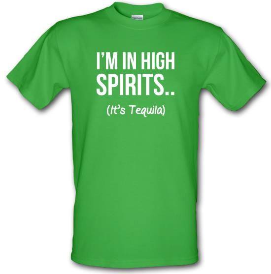I'm In High Spirits... It's Tequila. t-shirts