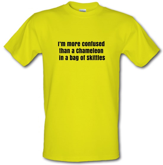 I'm More Confused Than A Chameleon In A Bag Of Skittles t-shirts