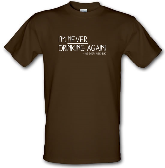I'm Never Drinking Again t-shirts