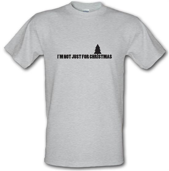 I'm Not Just For Christmas t-shirts