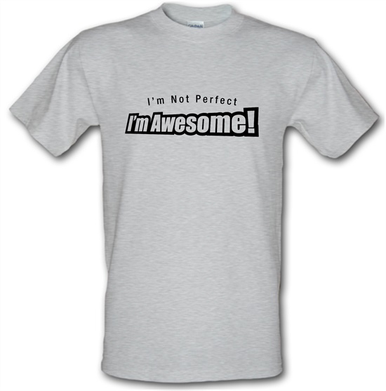 I'm Not Perfect I'm Awesome! t-shirts