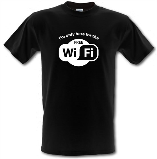 I'm Only Here For The Free WiFi t-shirts