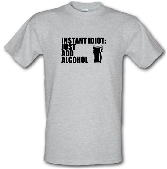 Instant Idiot Just Add Alcohol t-shirts