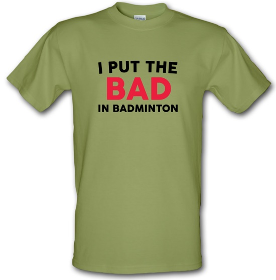 I Put The Bad In Badminton t-shirts