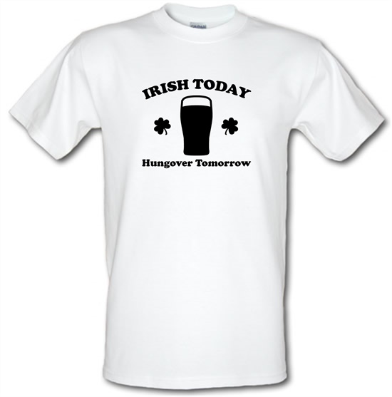 Irish Today Hungover Tomorrow t-shirts