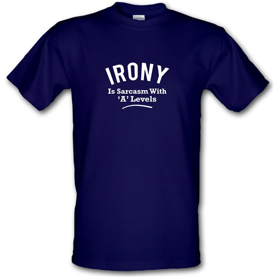 Irony is Sarcasm with A Levels t-shirts