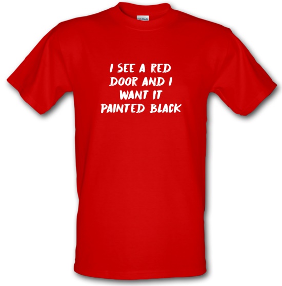 I See A Red Door And I Want It Painted Black t-shirts