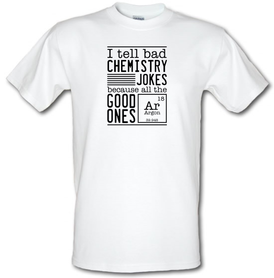I Tell Bad Chemistry Jokes Because All The Good Ones Argon t-shirts
