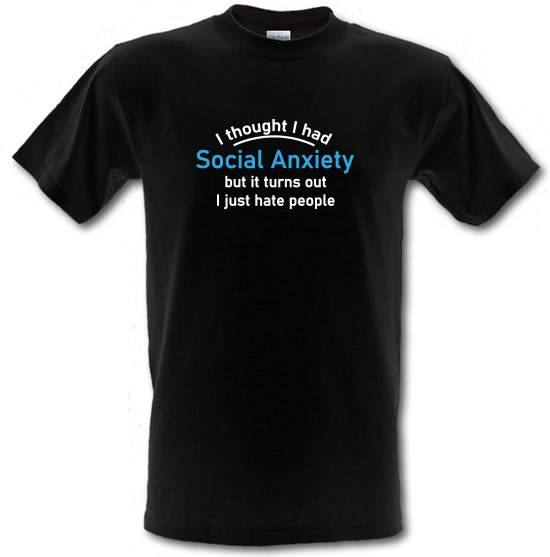 I Thought I Had Social Anxiety t-shirts