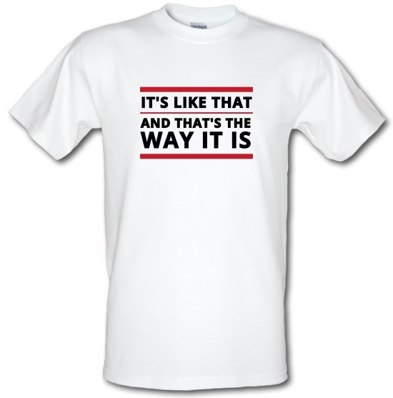 It's Like That t-shirts