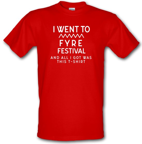 I Went To Fyre Festival t-shirts
