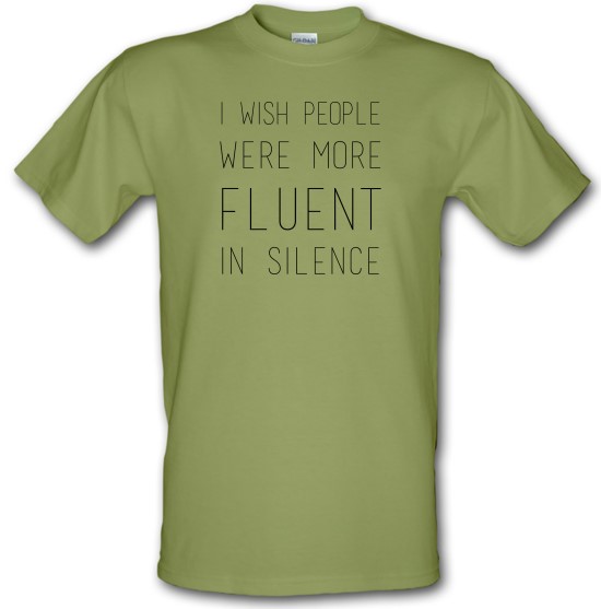 I Wish People Were More Fluent In Silence t-shirts