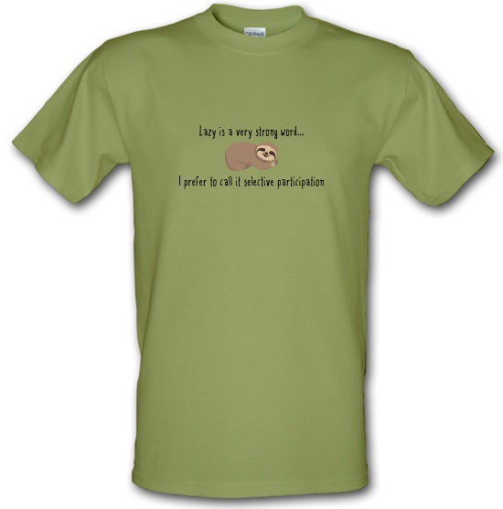 Lazy Is A Very Strong Word t-shirts