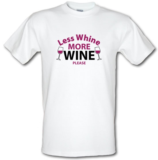 Less Whine, More Wine Please t-shirts